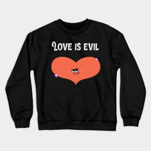 Love is Evil Crewneck Sweatshirt